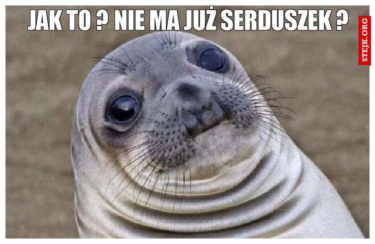 jak to ? Nie ma już serduszek ?