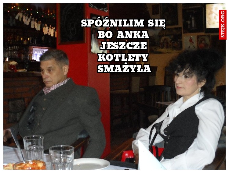 spóźnilim się bo anka jeszcze kotlety smażyła