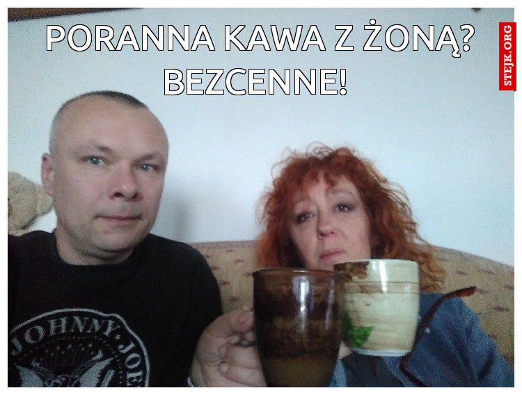 Poranna kawa z żoną? Bezcenne! 