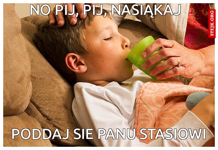 No PIJ, Pij, NAsiąkaj
