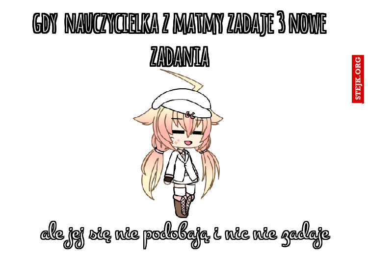 ale jej się nie podobają i nic nie zadaje