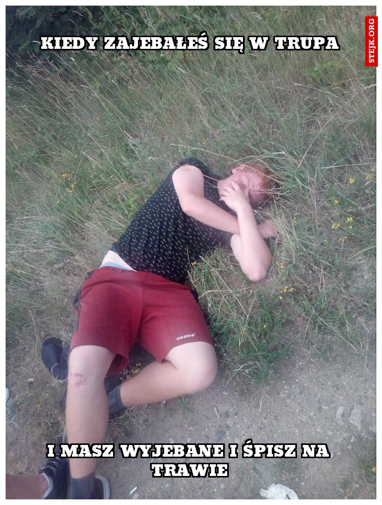 Kiedy zajebałeś się w trupa