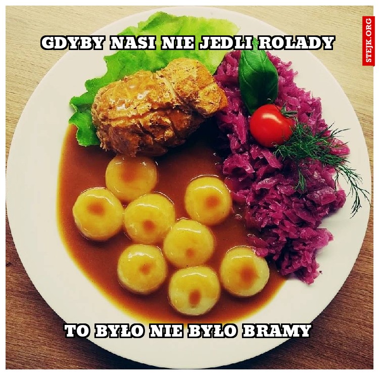 Gdyby nasi nie jedli rolady 