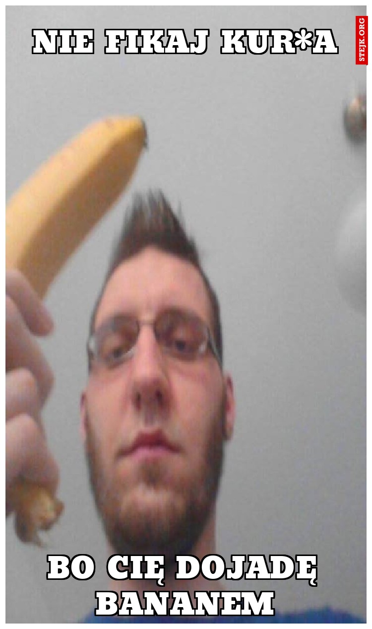Nie fikaj Kur*A