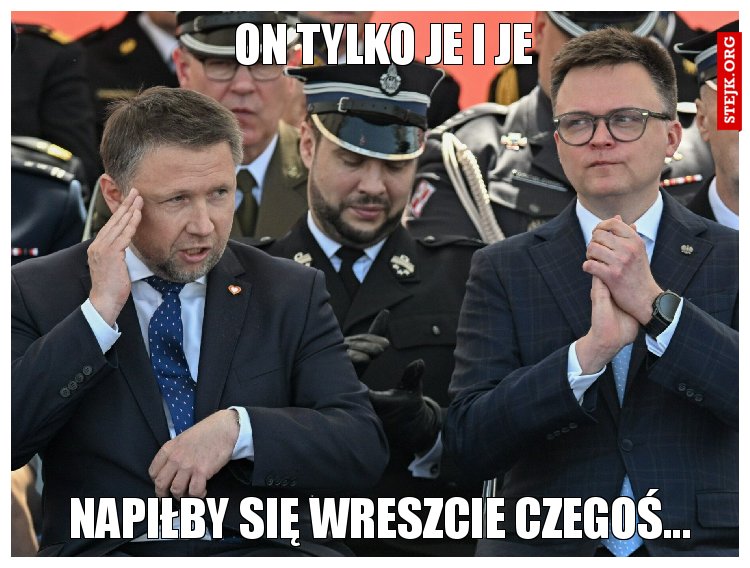 On tylko je i je 