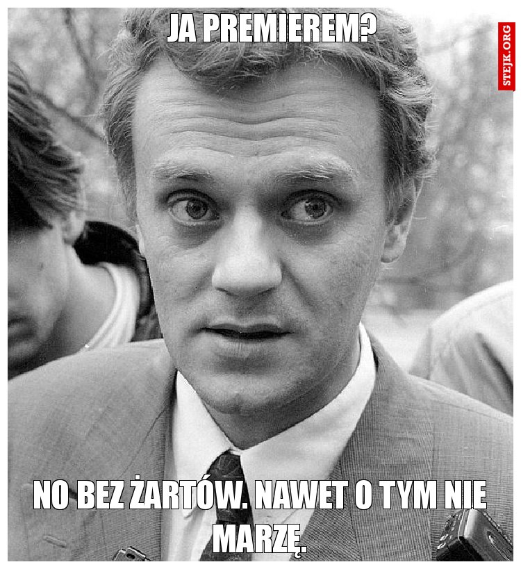 Ja premierem?
