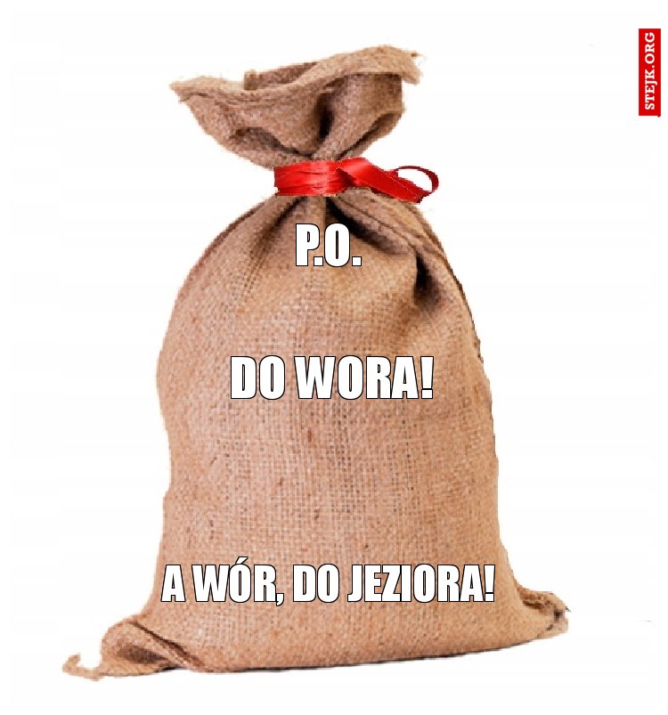 a wór, do jeziora!