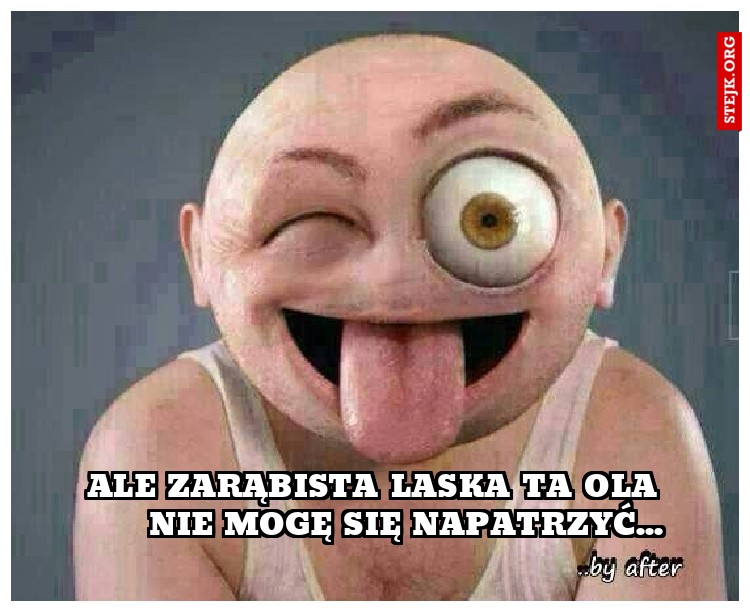 ale zarąbista laska ta ola      nie mogę się napatrzyć...