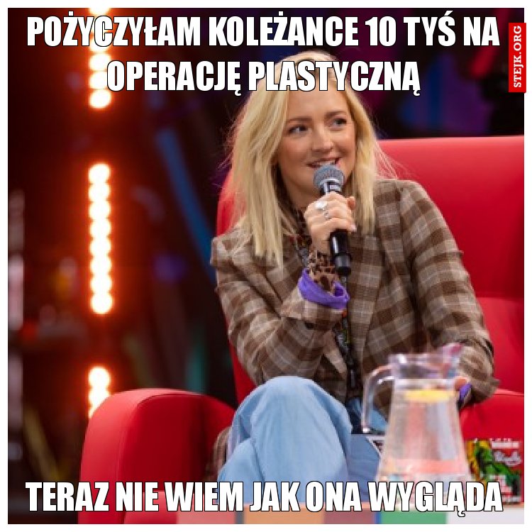 Pożyczyłam koleżance 10 tyś na operację plastyczną