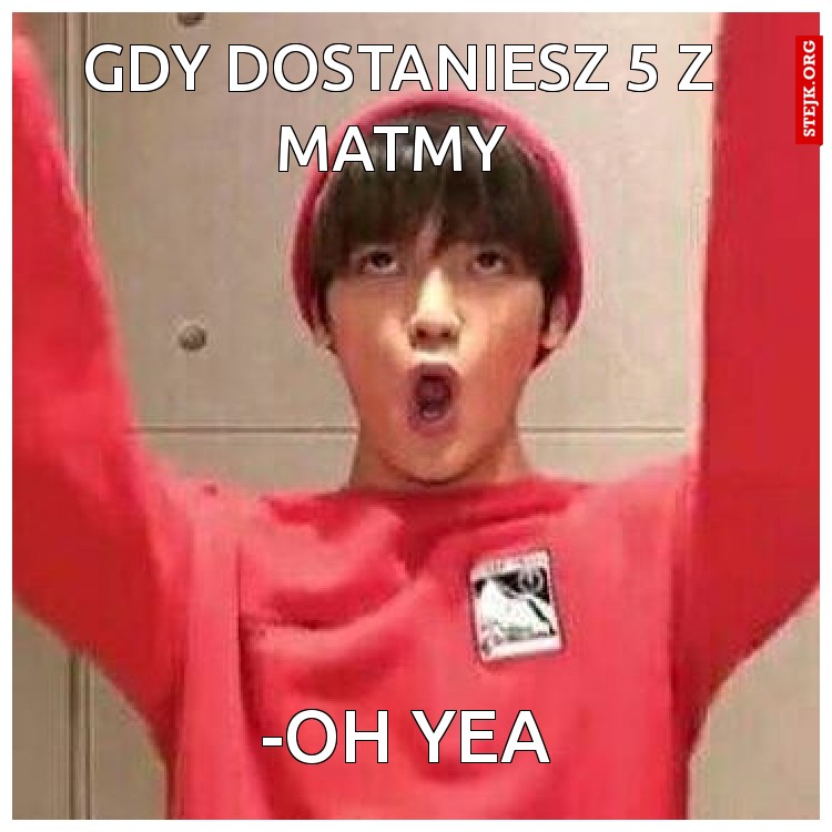 Gdy dostaniesz 5 z matmy 