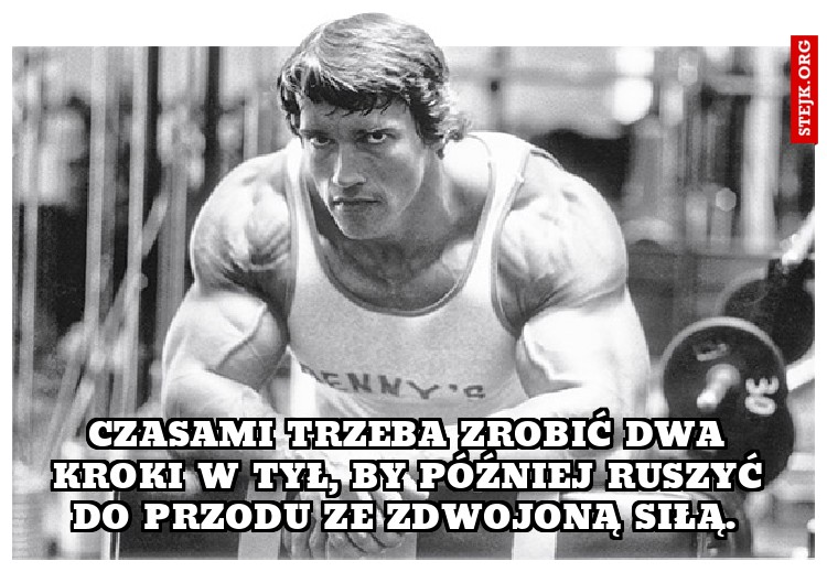 Czasami trzeba zrobić dwa kroki w tył, by później ruszyć do przodu ze zdwojoną siłą. 