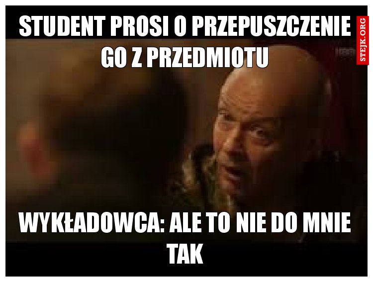 Student prosi o przepuszczenie go z przedmiotu