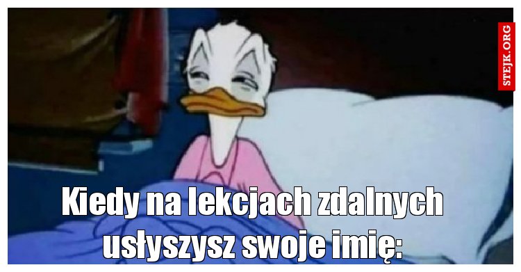 Kiedy na lekcjach zdalnych usłyszysz swoje imię:
