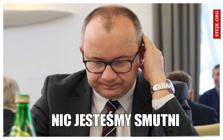 NIC JESTEŚMY SMUTNI