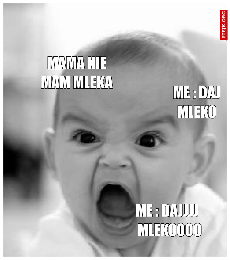 Me : daj mleko