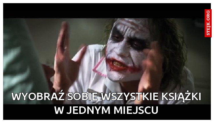 wyobraź sobie wszystkie książki w jednym miejscu