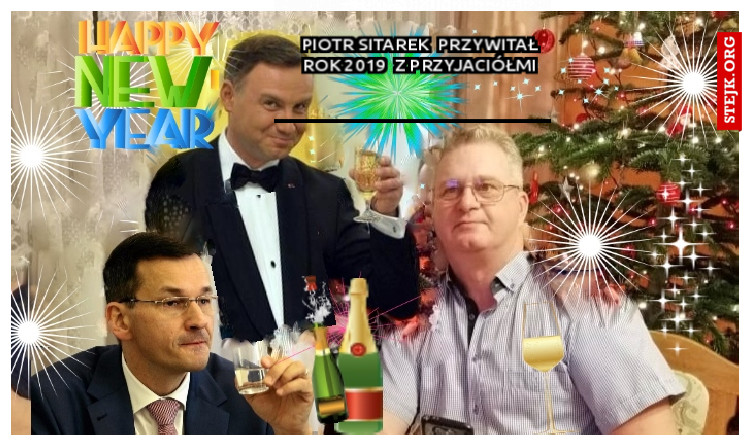     PIOTR SITAREK  PRZYWITAŁ     ROK 2019  Z PRZYJACIÓŁMI
