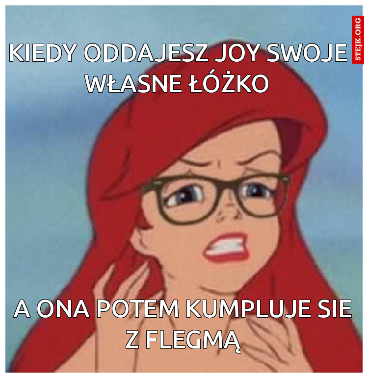 Kiedy oddajesz joy swoje własne łóżko