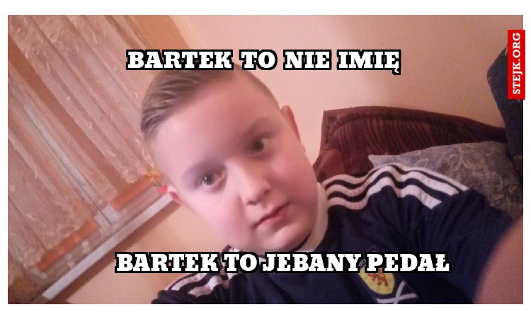 Bartek to nie imię