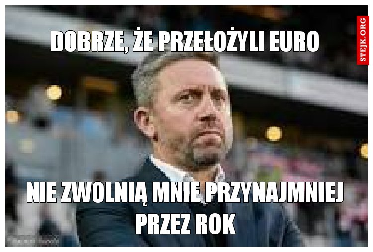 Dobrze, że przełożyli Euro