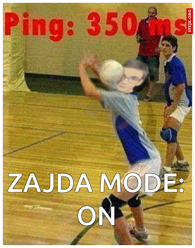 ZAJDA MODE: ON