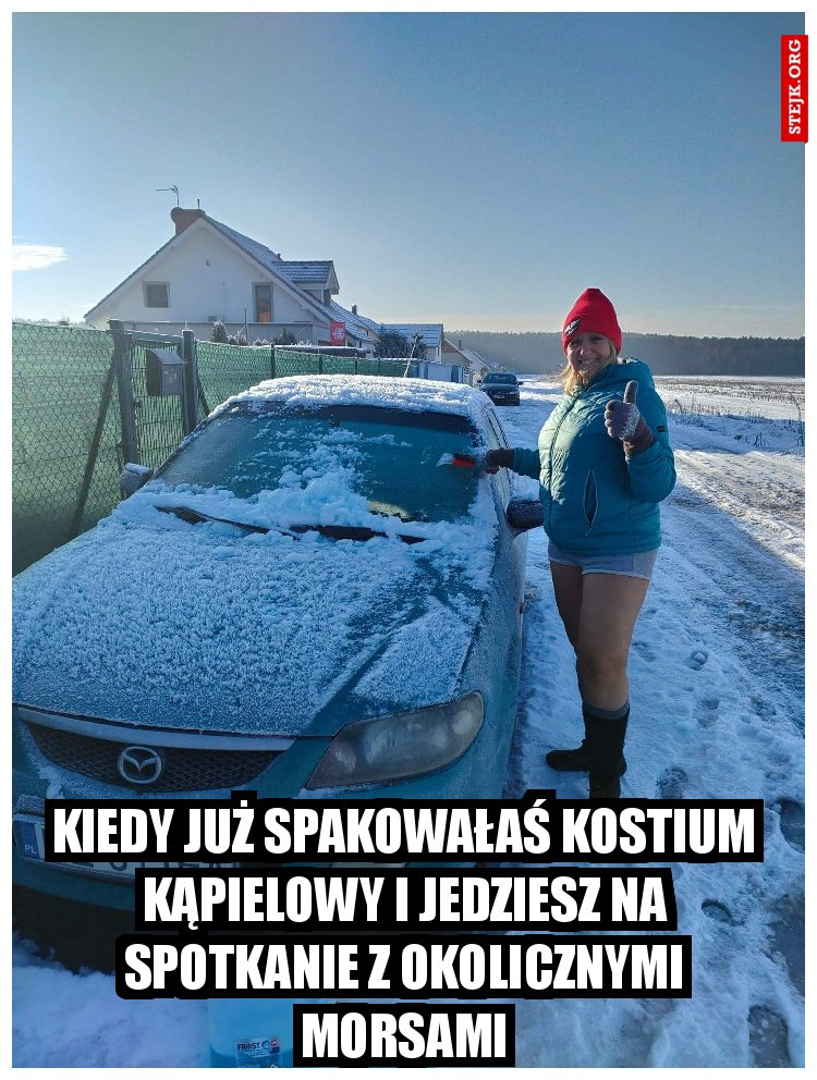 Kiedy już spakowałaś kostium kąpielowy i jedziesz na spotkanie z okolicznymi morsami