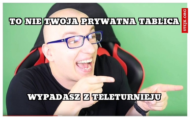 To nie twoja prywatna tablica
