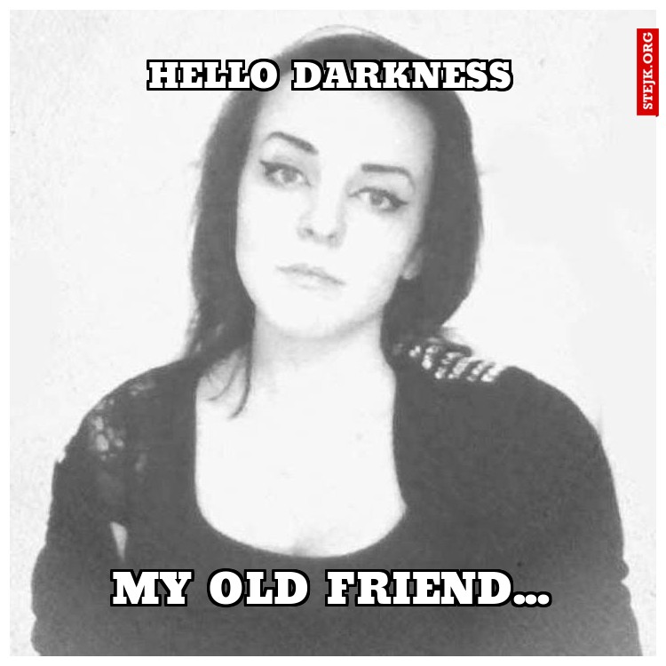 Hello darkness
