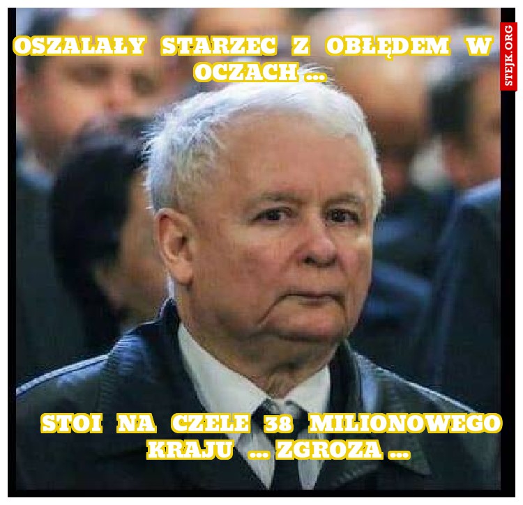 oszalały  starzec  z  obłędem  w  oczach ...