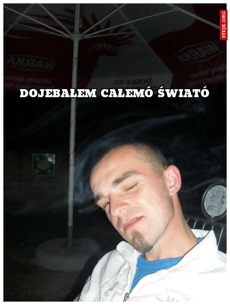 DOJEBAŁEM CAŁEMÓ ŚWIATÓ