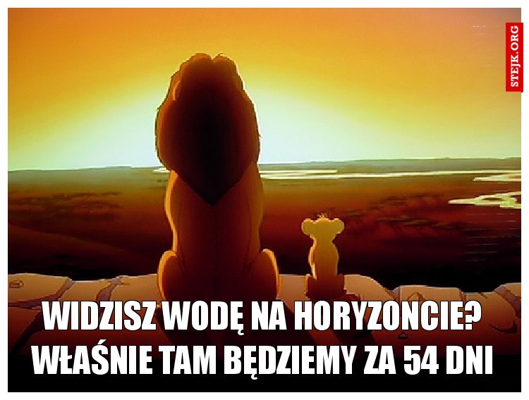 Widzisz wodę na horyzoncie? Właśnie tam będziemy za 54 dni