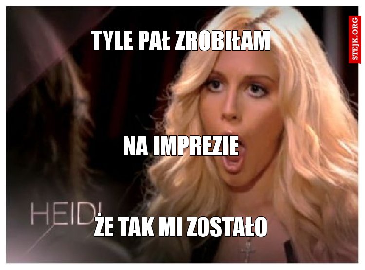 tyle pał zrobiłam