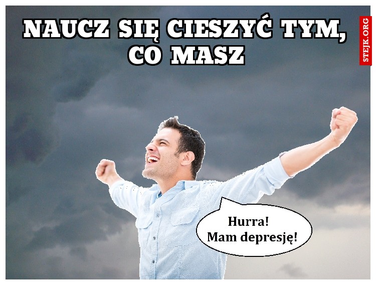 naucz się cieszyć tym, co masz