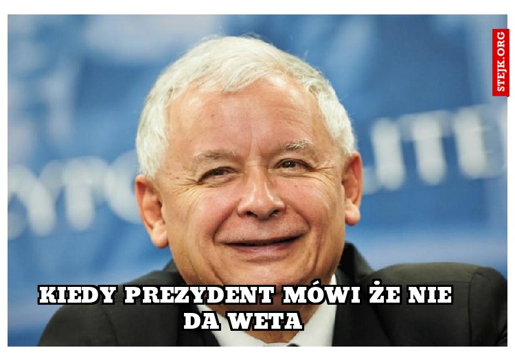 Kiedy Prezydent mówi że nie da weta 