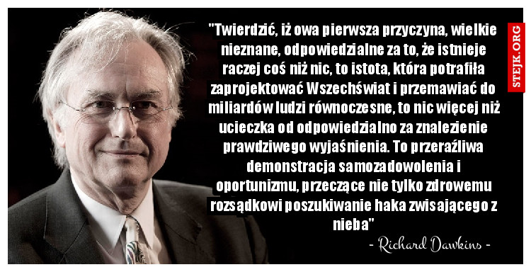 "Bóg Starego Testamentu jest prawdopodobnie najmniej przyjazną postacią całej literatury pięknej: zazdrosny i dumny z tej zazdrości; małostkowy, niesprawiedliwy, nie znający przebaczenia pedant; roszczeniowy, krwiopijczy zwolennik czystek etnicznych; mizoginiczny, homofobiczny, rasistowski, mordujący dzieci, ludzi w ogóle, czy też synów w szczególności, zsyłający plagi, megalomański, sadomasochistyczny, kapryśnie manifestujący brak zrozumienia despota"
