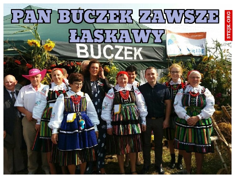 PAN BUCZEK ZAWSZE ŁASKAWY