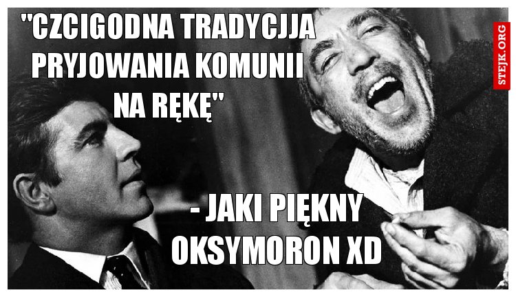 "Czcigodna tradycjja pryjowania komunii na rękę"