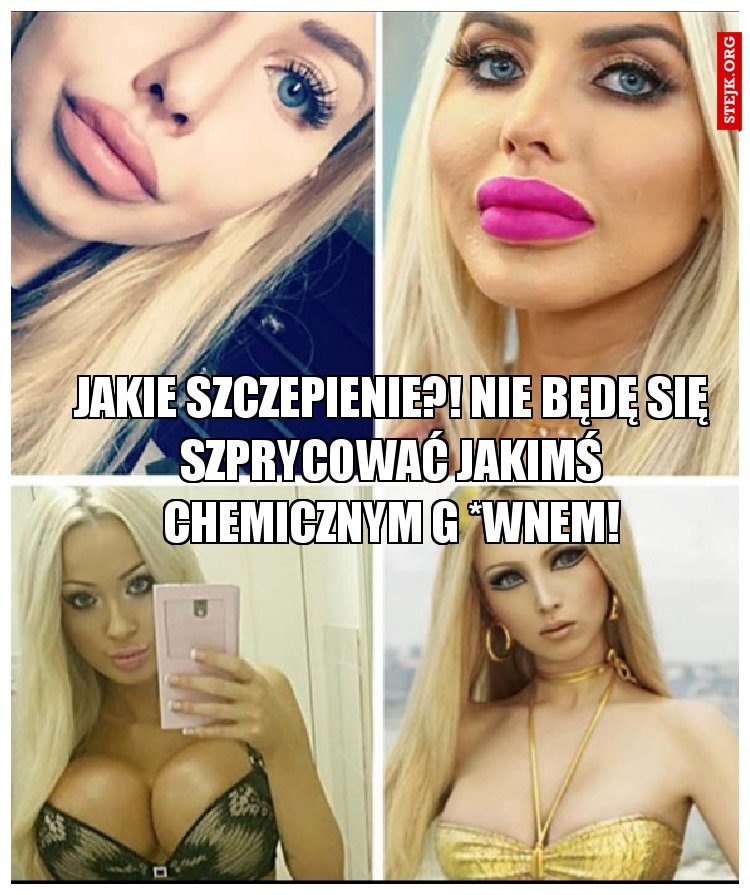 Jakie szczepienie?! Nie będę się szprycować jakimś chemicznym g *wnem!