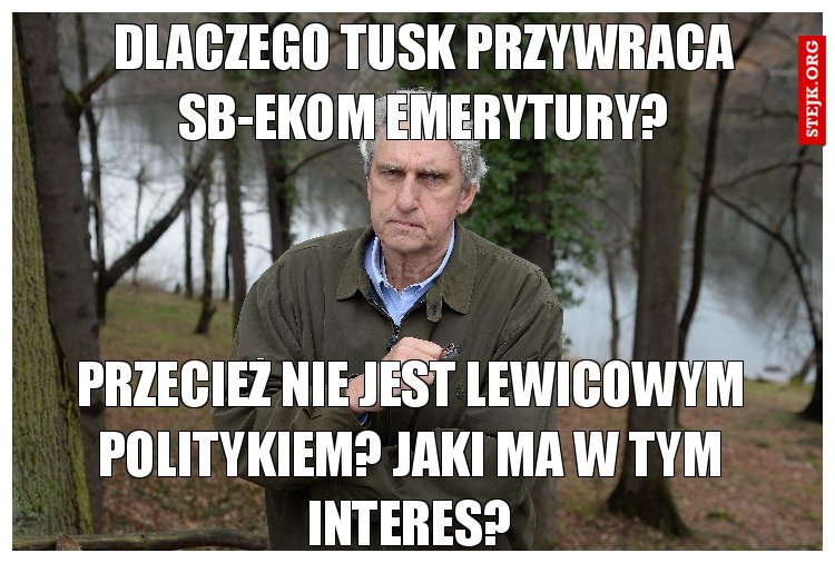 Dlaczego tusk przywraca sb-ekom emerytury?