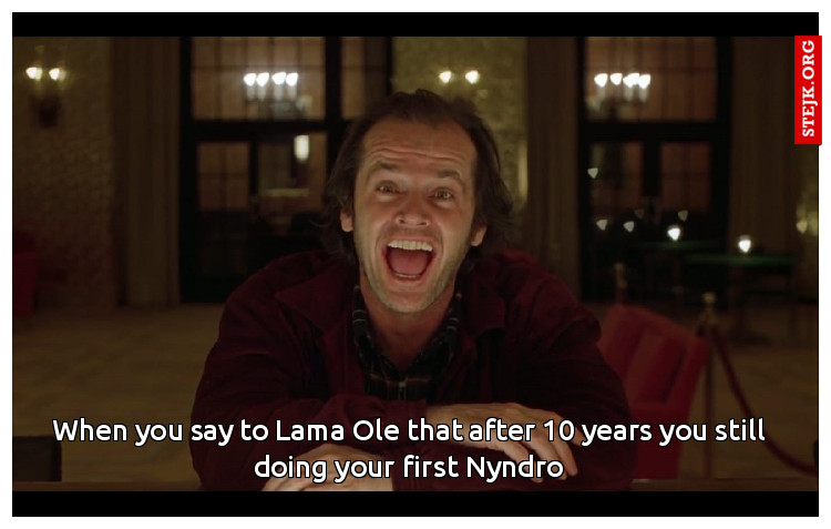 When you say to Lama Ole that after 10 years you are still doing your first Nyndro