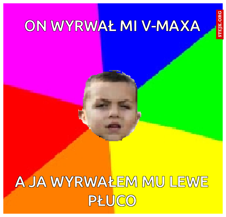 on wyrwał mi V-maxa