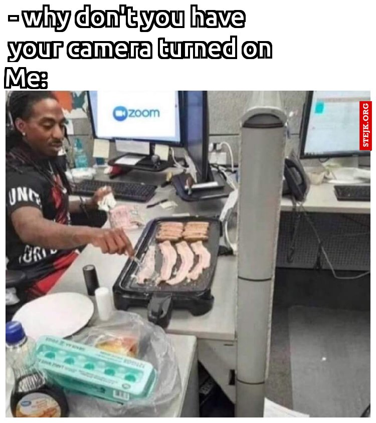 - why don't you have your camera turned on