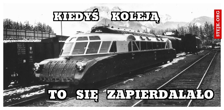 kiedyś   koleją
