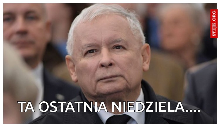 TA OSTATNIA NIEDZIELA....