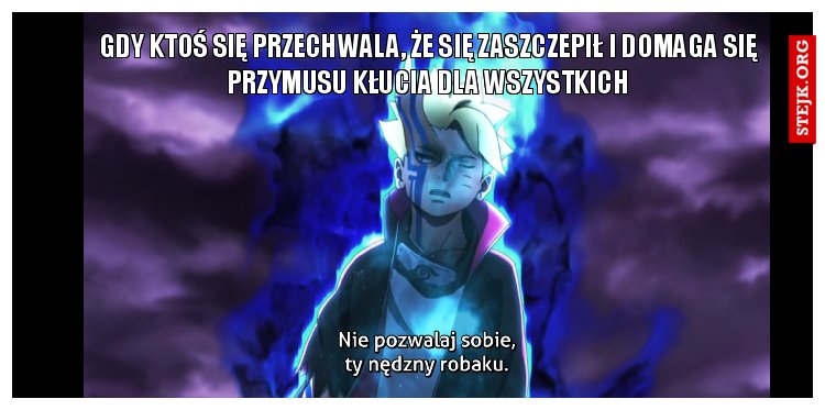 Gdy ktoś się przechwala, że się zaszczepił i domaga się przymusu kłucia dla wszystkich