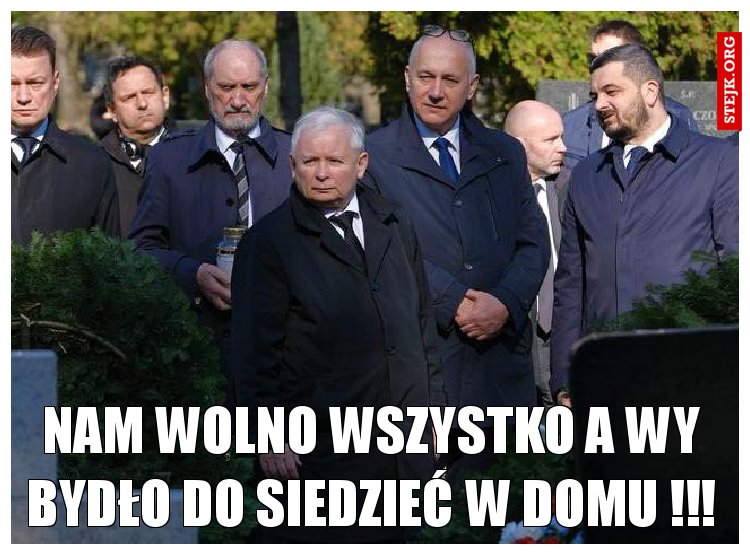 nam wolno wszystko a wy bydło do siedzieć w domu !!!