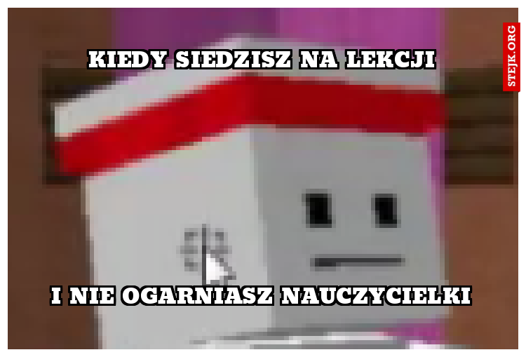 Kiedy siedzisz na lekcji