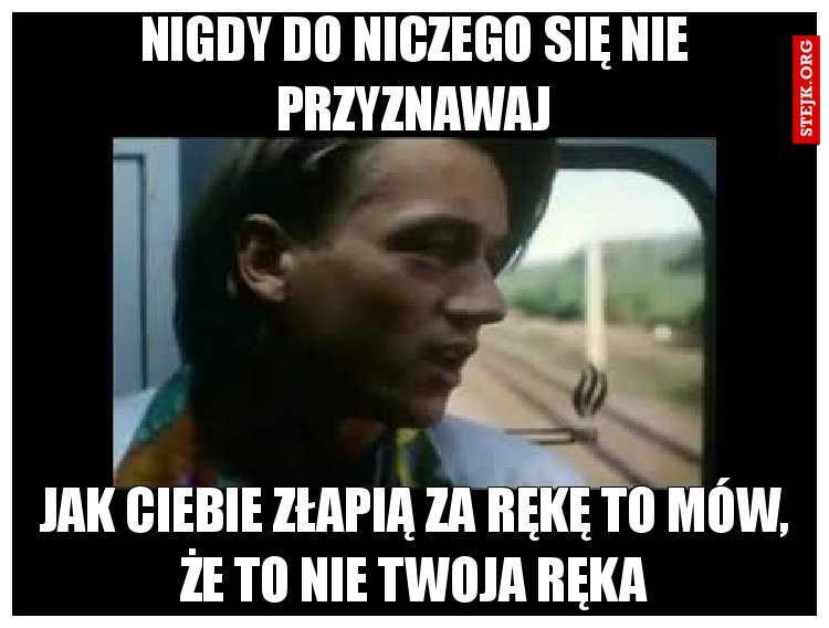 Nigdy do niczego się nie przyznawaj