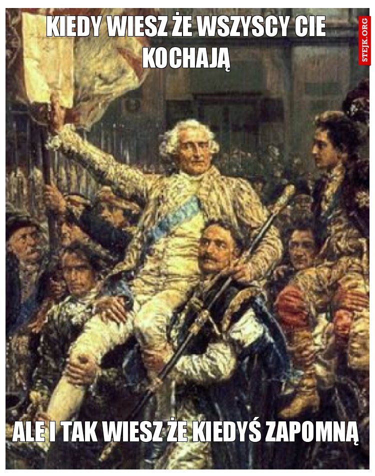 kiedy wiesz że wszyscy cie kochają