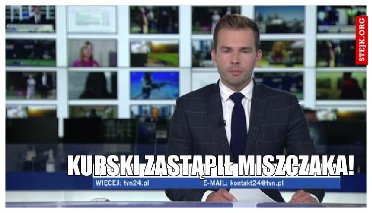 Kurski zastąpił Miszczaka!